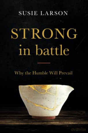 Strong in Battle: Why the Humble Will Prevail - Larson [KSIĄŻKA]