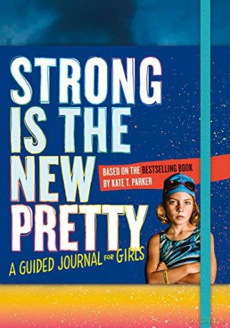 Strong Is the New Pretty: A Guided Journal for Girls [KSIĄŻKA]