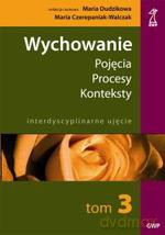 Wychowanie tom 3. Pojęcia - procesy - konteksty. O praktykach wychowania - co wzbogaca, co zubaża wychowawcę (druk cyfrowy) - Maria Czerepaniak-Walczak, Maria Dudzikowa [KSIĄŻKA]