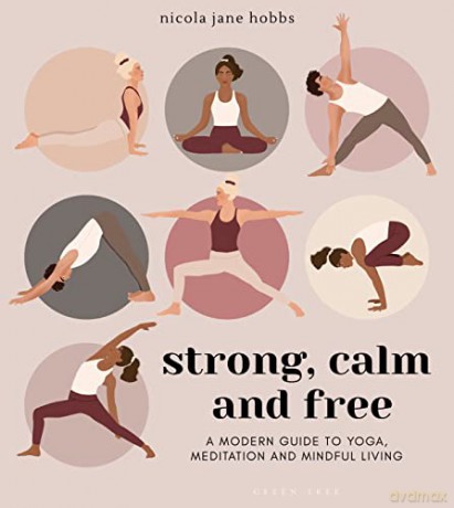 Strong, Calm and Free: A modern guide to yoga, meditation and mindful living - Nicola Jane Hobbs [KSIĄŻKA]