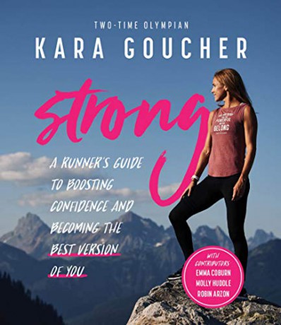 Strong: A Runner's Guide to Boosting Confidence and Becoming the Best Version of You - Kara Goucher [KSIĄŻKA]