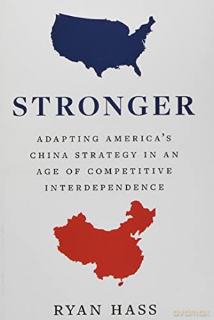 Stronger: Updating American Strategy to Outpace an Ambitious and Ascendant China - Ryan Hass [KSIĄŻKA]