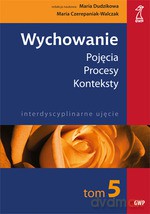 Wychowanie tom 5. Pojęcia - procesy - konteksty. Codzienność w szkole. Szkoła w codzienności - Maria Czerepaniak-Walczak, Maria Dudzikowa [KSIĄŻKA]