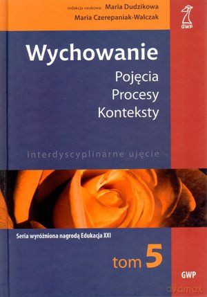 Wychowanie tom 5. Pojęcia - procesy - konteksty. Codzienność w szkole. Szkoła w codzienności - Maria Czerepaniak-Walczak, Maria Dudzikowa [KSIĄŻKA]