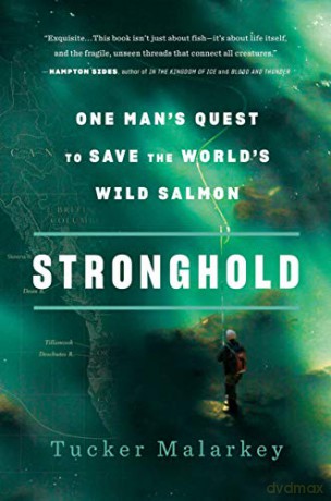 Stronghold: One Man's Quest to Save the World's Wild Salmon - Tucker Malarkey [KSIĄŻKA]
