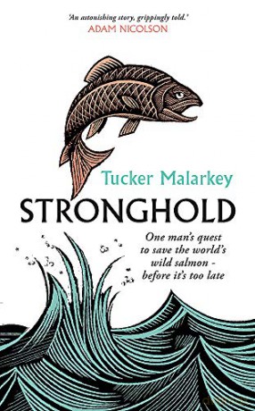 Stronghold: One man's quest to save the world's wild salmon - before it's too late - Tucker Malarkey [KSIĄŻKA]
