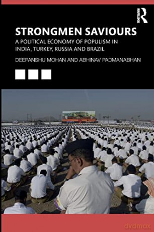 Strongmen Saviours: A Political Economy of Populism in India, Turkey, Russia and Brazil - Deepanshu Mohan [KSIĄŻKA]
