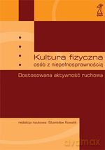 Kultura fizyczna osób z niepełnosprawnością. Dostosowana aktywność ruchowa - Stanisław Kowalik [KSIĄŻKA]