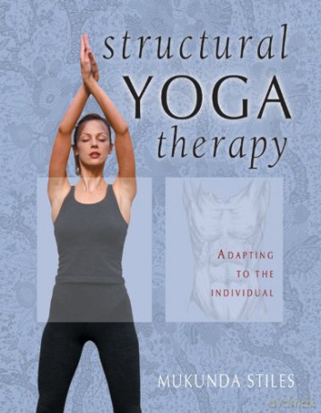Structural Yoga Therapy: Adapting to the Individual - Mukunda Stiles [KSIĄŻKA]