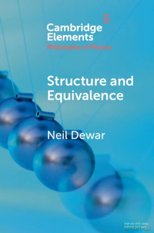 Structure and Equivalence (Elements in the Philosophy of Physics) - Neil Dewar [KSIĄŻKA]