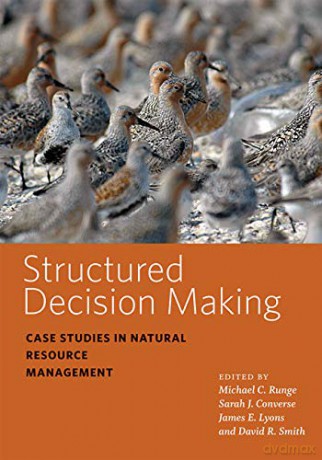 Structured Decision Making: Case Studies in Natural Resource Management (Wildlife Management and Conservation) - David R. Smith [KSIĄŻKA]