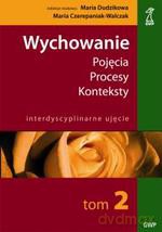Wychowanie tom 2. Pojęcia - procesy - konteksty. Ku czemu wychowywać w nieprzejrzystym świecie (druk cyfrowy) - Maria Czerepaniak-Walczak, Maria Dudzikowa [KSIĄŻKA]