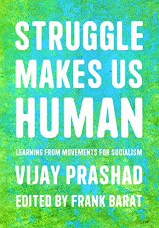 Struggle Makes Us Human: Learning from Movements for Socialism - Vijay Prashad [KSIĄŻKA]