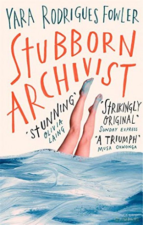 Stubborn Archivist: Shortlisted for the Sunday Times Young Writer of the Year Award - Yara Rodrigues Fowler [KSIĄŻKA]
