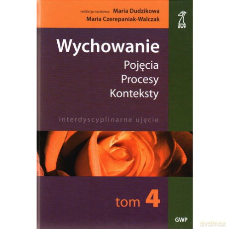 Wychowanie tom 4. Pojęcia - procesy - konteksty. Ku demokracji poprzez edukację (druk cyfrowy) - Maria Czerepaniak-Walczak, Maria Dudzikowa [KSIĄŻKA]