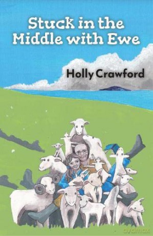 Stuck in the Middle with Ewe: Or how I lost my heart and found my flock in Northern Ireland - Holly Crawford [KSIĄŻKA]