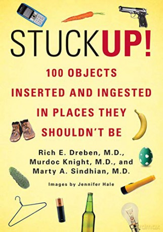 Stuck Up!: 100 Objects Inserted and Ingested in Places They Shouldn't Be - Rich E. Dreben [KSIĄŻKA]