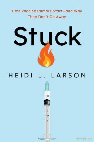 Stuck: How Vaccine Rumors Start-and Why They Don't Go Away - Heidi Larson [KSIĄŻKA]
