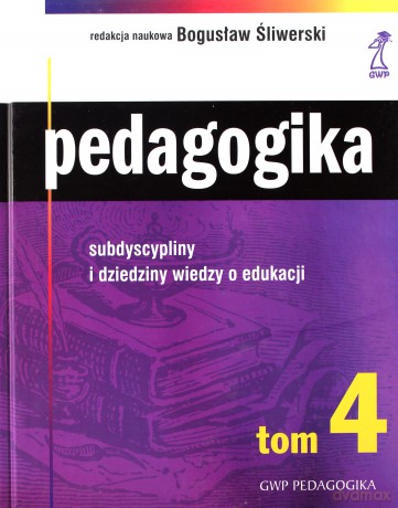 Pedagogika tom 4. Subdyscypliny i dziedziny wiedzy o edukacji - Bogusław Śliwerski [KSIĄŻKA]