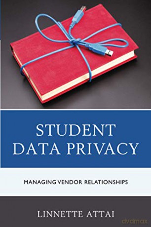 Student Data Privacy: Managing Vendor Relationships [KSIĄŻKA]