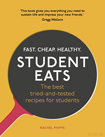 Student Eats: Fast, Cheap, Healthy - the best tried-and-tested recipes for students - Rachel Phipps [KSIĄŻKA]