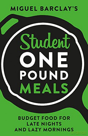 Student One Pound Meals: Budget Food for Late Nights and Lazy Mornings - Miguel Barclay [KSIĄŻKA]