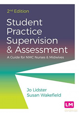 Student Practice Supervision and Assessment: A Guide for NMC Nurses and Midwives - Jo Lidster [KSIĄŻKA]
