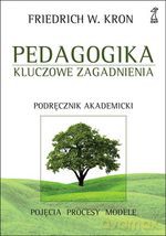 Pedagogika. Kluczowe zagadnienia. Podręcznik akademicki - Friedrich W. Kron [KSIĄŻKA]