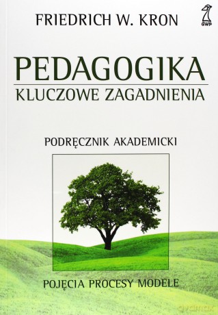 Pedagogika. Kluczowe zagadnienia. Podręcznik akademicki - Friedrich W. Kron [KSIĄŻKA]