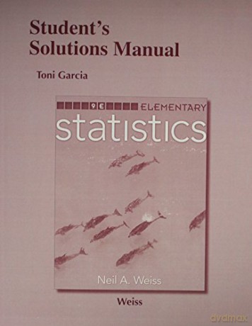 Student Solutions Manual for Elementary Statistics - Neil Weiss [KSIĄŻKA]