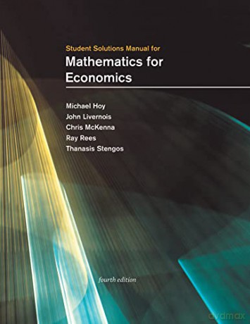 Student Solutions Manual for Mathematics for Economics - Michael Hoy [KSIĄŻKA]