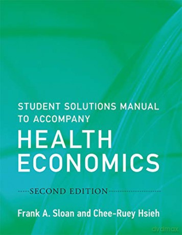 Student Solutions Manual to Accompany Health Economics (The MIT Press) - Chee-ruey Hsieh [KSIĄŻKA]