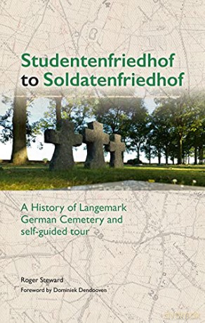 Studentenfriedhof to Soldatenfriedhof: A History of Langemark German Cemetery and Self-guided Tour - Roger Steward [KSIĄŻKA]