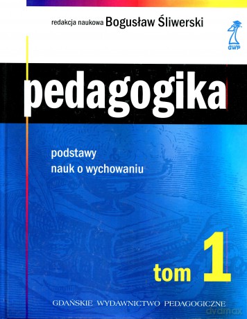 Pedagogika tom 1. Podstawy nauk o wychowaniu (druk cyfrowy) - Bogusław Śliwerski [KSIĄŻKA]