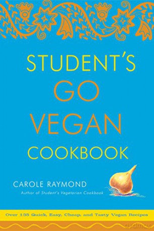 Student's Go Vegan Cookbook: 125 Quick, Easy, Cheap and Tasty Vegan Recipes - Carole Raymond [KSIĄŻKA]