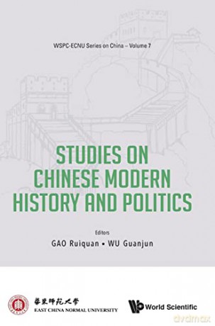 Studies on Chinese Modern History and Politics: 7 (Wspc-ecnu Series On China) - Ruiquan Gao [KSIĄŻKA]