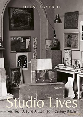 Studio Lives: Architect, Art and Artist in 20th-Century Britain - Louise Campbell [KSIĄŻKA]