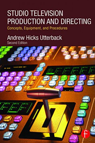 Studio Television Production and Directing: Concepts, Equipment, and Procedures - Andrew Utterback [KSIĄŻKA]