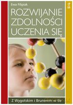 Rozwijanie zdolności uczenia się. Z Wygotskim i Brunerem w tle - Ewa Filipiak [KSIĄŻKA]