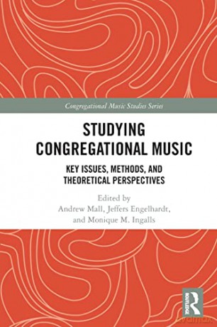 Studying Congregational Music: Key Issues, Methods, and Theoretical Perspectives (Congregational Music Studies Series) - Andrew Mall [KSIĄŻKA]