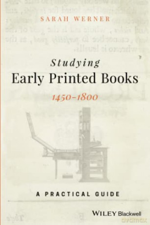 Studying Early Printed Books, 1450-1800: A Practical Guide - Sarah Werner [KSIĄŻKA]
