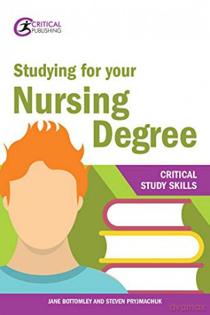 Studying for Your Nursing Degree (Critical Study Skills) - Jane Bottomley [KSIĄŻKA]