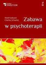 Zabawa w psychoterapii (Wyd. 2011) - Heidi Kaduson, Charles Schaefer [KSIĄŻKA]
