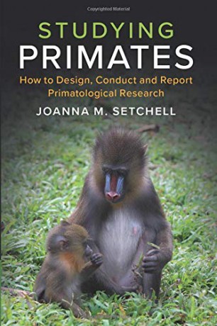 Studying Primates: How to Design, Conduct and Report Primatological Research - Joanna M Setchell [KSIĄŻKA]