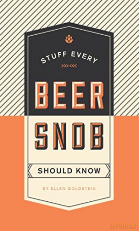 Stuff Every Beer Snob Should Know (Stuff You Should Know): Ellen Goldstein: 22 - Ellen Goldstein [KSIĄŻKA]