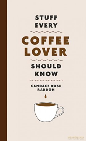 Stuff Every Coffee Lover Should Know: 30 (Stuff You Should Know) - Candace Rose Rardon [KSIĄŻKA]