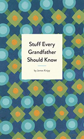 Stuff Every Grandfather Should Know (Stuff You Should Know): 25 - Jim Knipp [KSIĄŻKA]