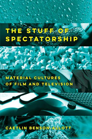 Stuff of Spectatorship: Material Cultures of Film and Television - Caetlin [KSIĄŻKA]