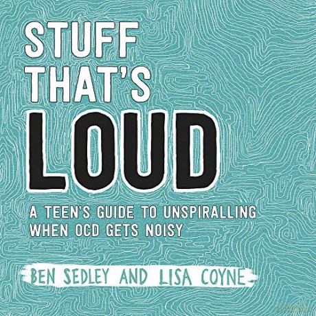 Stuff That's Loud: A Teen's Guide to Unspiralling when OCD Gets Noisy - Ben Sedley [KSIĄŻKA]