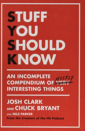 Stuff You Should Know: An Incomplete Compendium of Mostly Interesting Things - Josh Clark [KSIĄŻKA]
